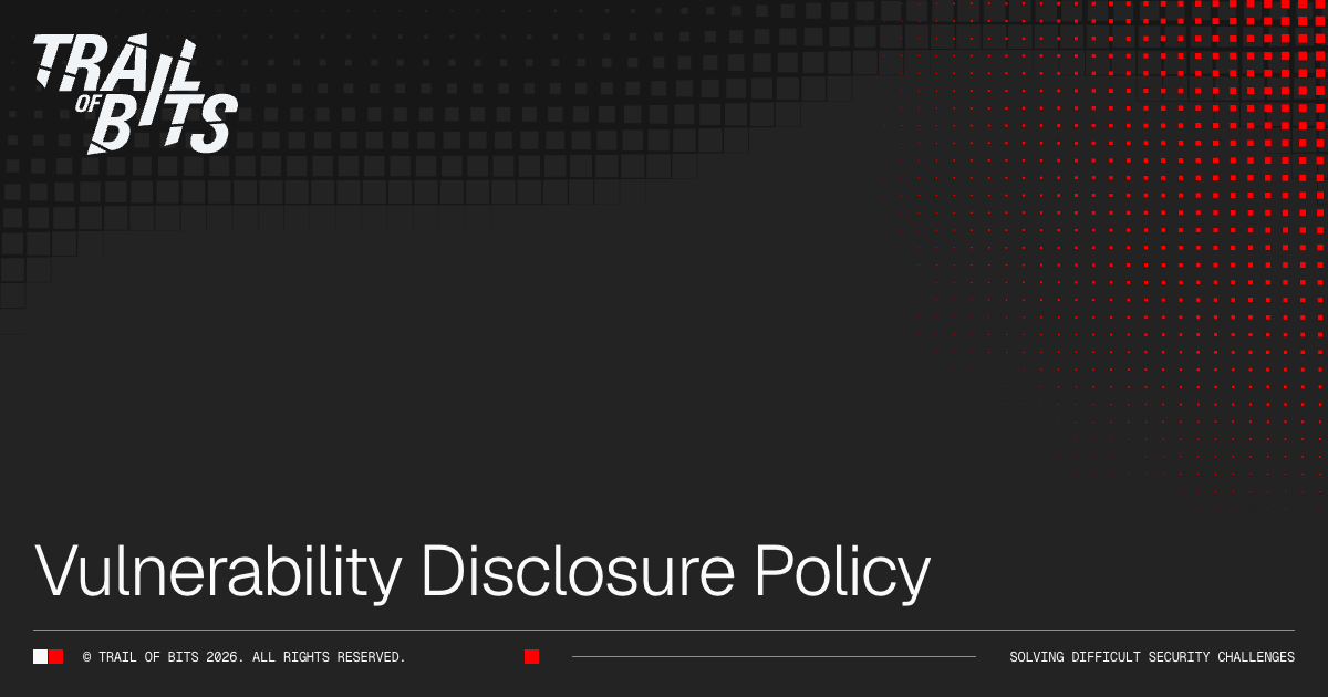 Vulnerability Disclosure Policy · Trail of Bits